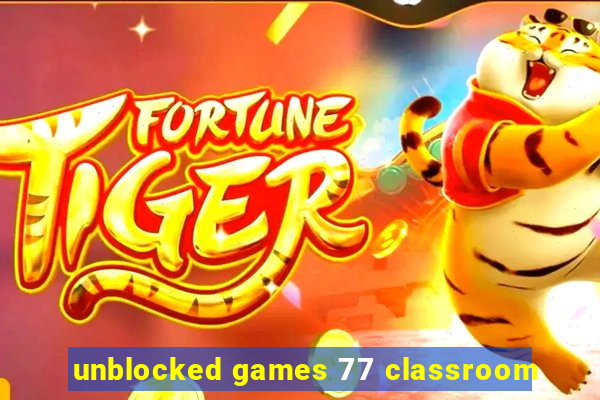 unblocked games 77 classroom